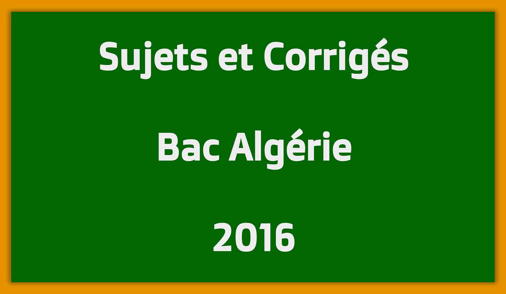 Sujets Corrigés Bac Algérie 2016