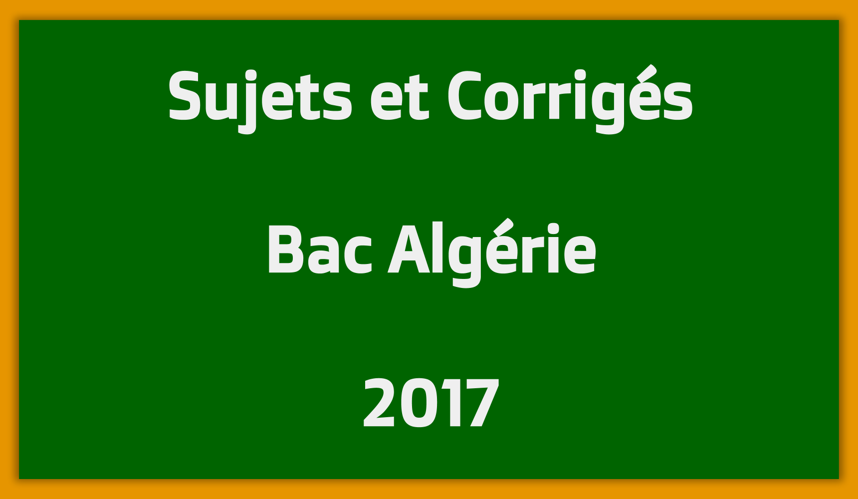 Sujets Corrigés Bac Algérie 2017