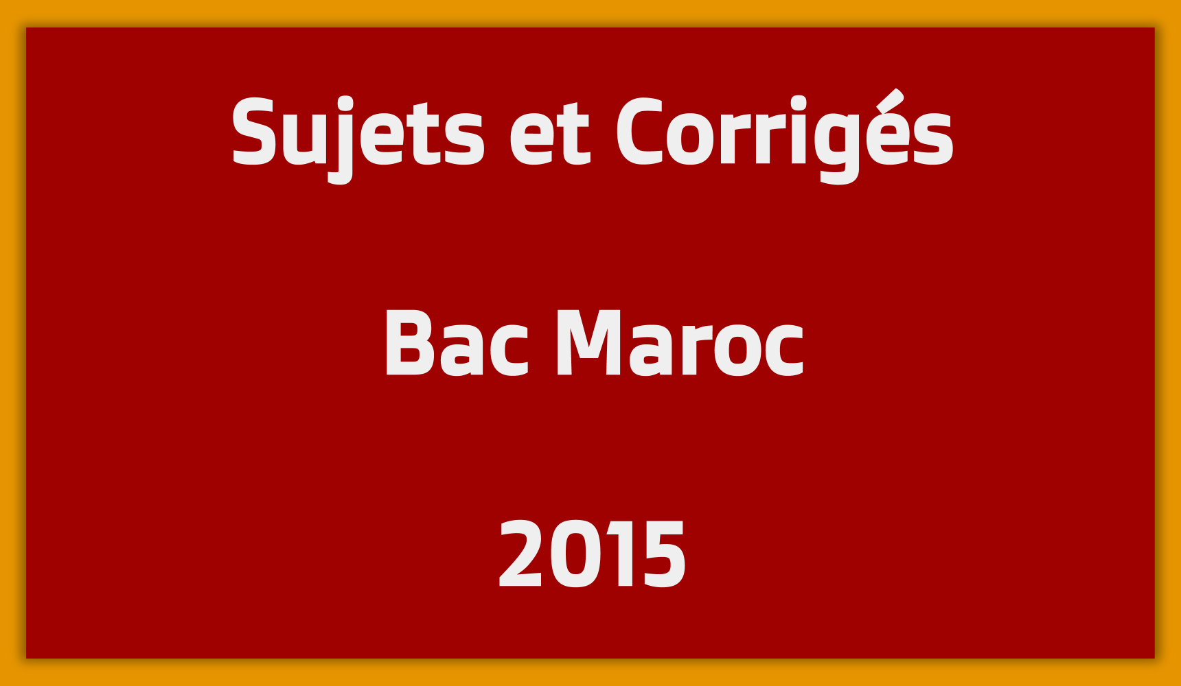 Sujets Corrigés Bac Maroc 2015