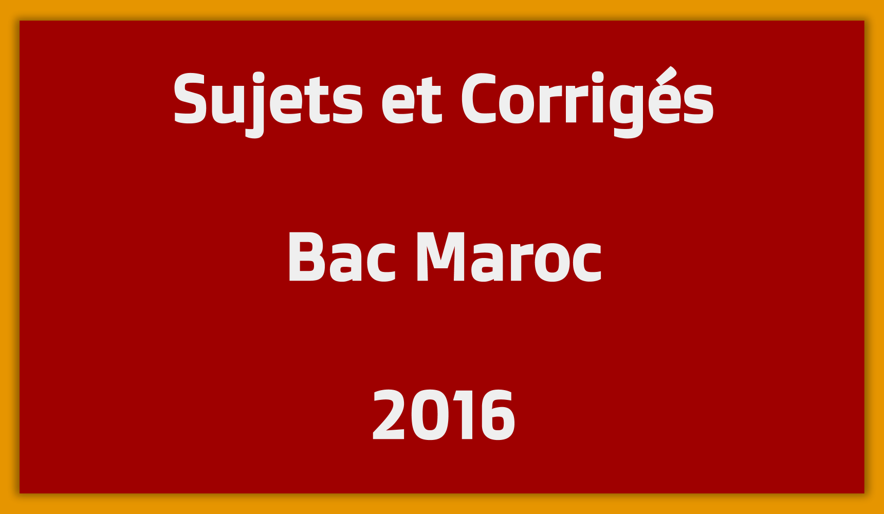 Sujets Corrigés Bac Maroc 2016