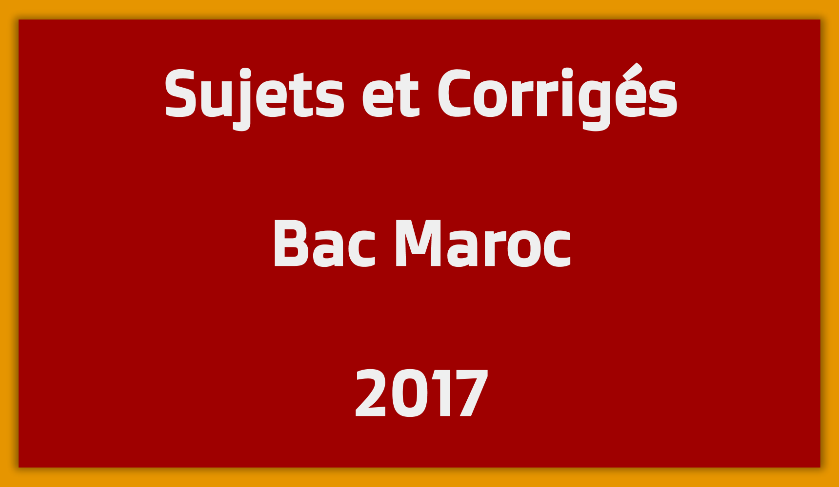 Sujets Corrigés Bac Maroc 2017