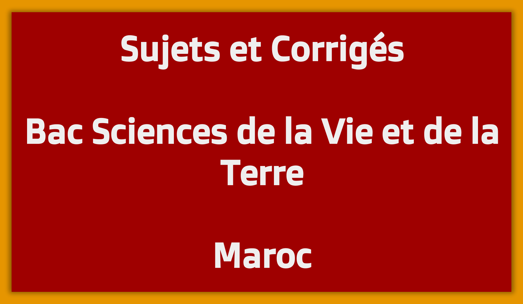 Sujets Corrigés Bac Sciences de la Vie et de la Terre Maroc