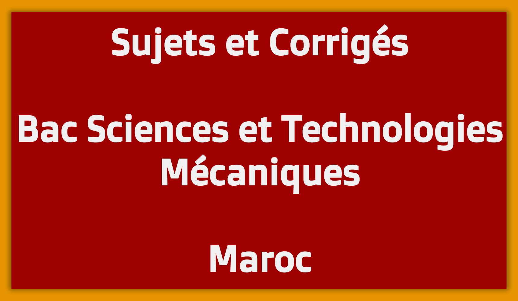 Sujets Corrigés Bac Sciences et Technologies Mécaniques Maroc