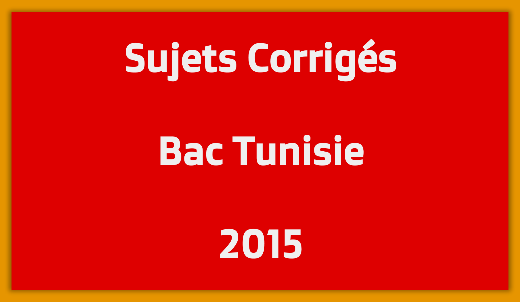 Sujets Corrigés Bac Tunisie 2015