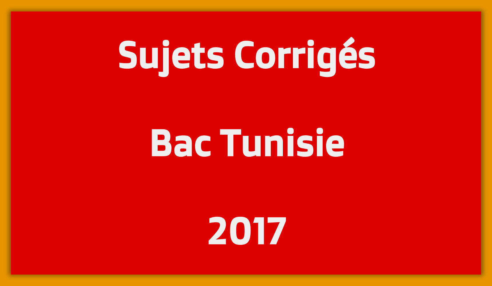 Sujets Corrigés Bac Tunisie 2017