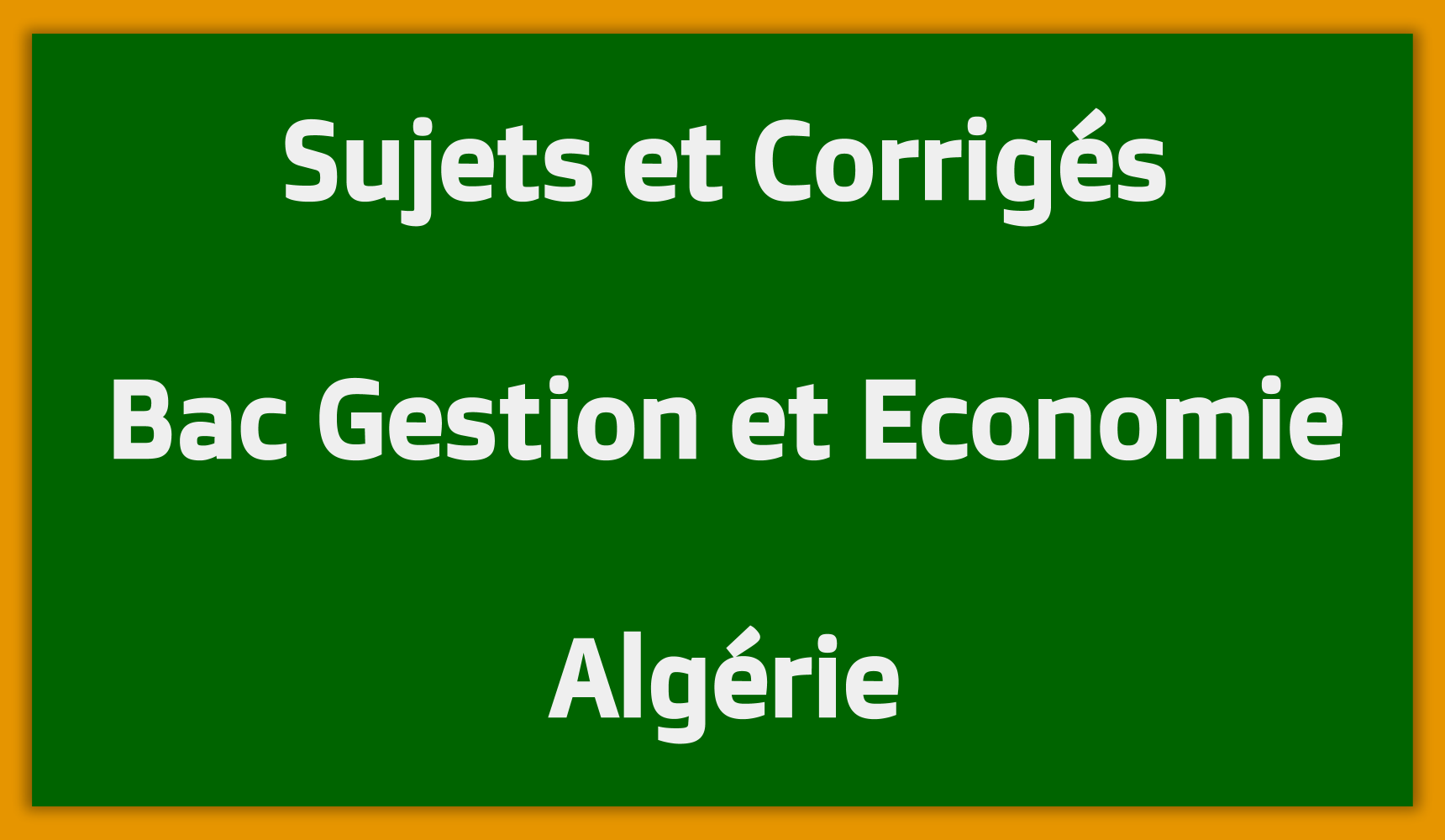 Télécharger Sujets Corrigés Bac Gestion et Economie Algérie