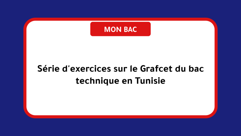 Série d'exercices sur le Grafcet du bac technique en Tunisie